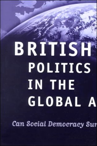 Book cover for British Politics in the Global Age Can Social Democracy Surv