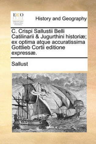 Cover of C. Crispi Sallustii Belli Catilinarii & Jugurthini Histori]; Ex Optima Atque Accuratissima Gottlieb Cortii Editione Express].