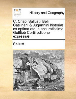 Book cover for C. Crispi Sallustii Belli Catilinarii & Jugurthini Histori]; Ex Optima Atque Accuratissima Gottlieb Cortii Editione Express].