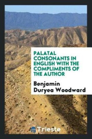 Cover of Palatal Consonants in English with the Compliments of the Author