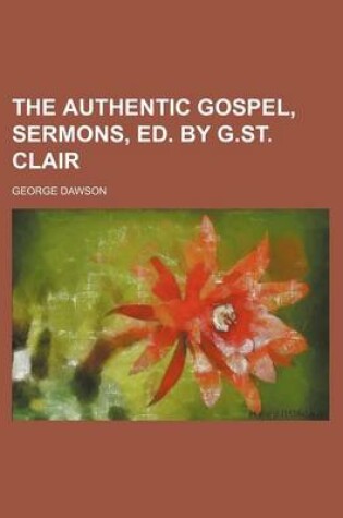 Cover of The Authentic Gospel, Sermons, Ed. by G.St. Clair