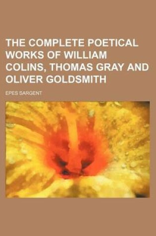 Cover of The Complete Poetical Works of William Colins, Thomas Gray and Oliver Goldsmith