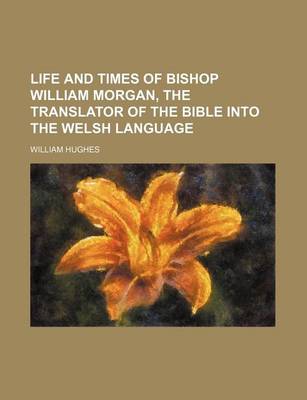 Book cover for Life and Times of Bishop William Morgan, the Translator of the Bible Into the Welsh Language