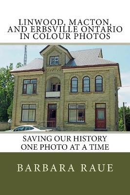 Cover of Linwood, Macton, and Erbsville Ontario in Colour Photos