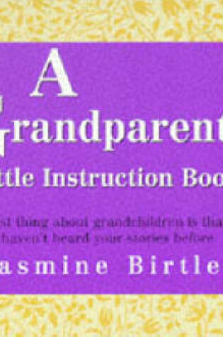 Cover of A Grandparent's Little Instruction Book