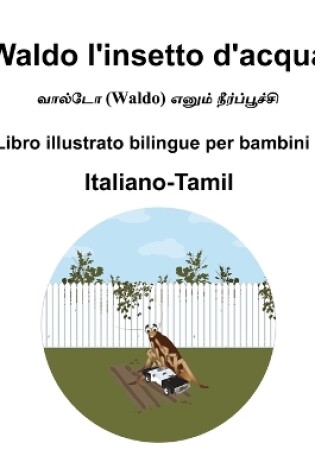 Cover of Italiano-Tamil Waldo l'insetto d'acqua Libro illustrato bilingue per bambini