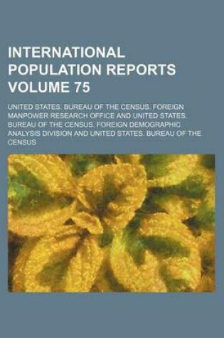 Cover of International Population Reports Volume 75