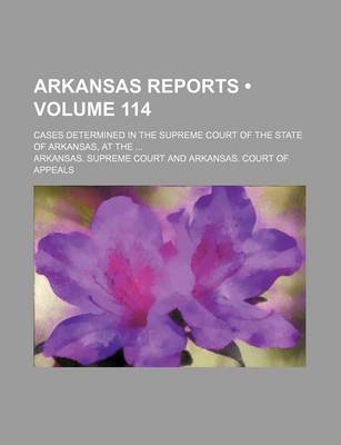 Book cover for Arkansas Reports (Volume 114); Cases Determined in the Supreme Court of the State of Arkansas, at the