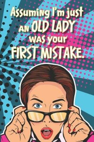 Cover of Assuming I'm Just An OLD LADY Was Your FIRST MISTAKE.