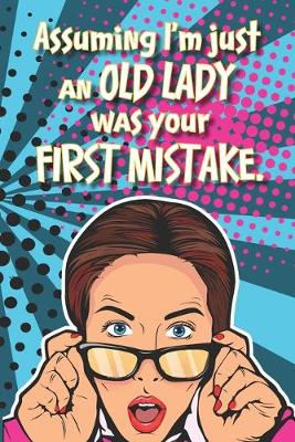 Book cover for Assuming I'm Just An OLD LADY Was Your FIRST MISTAKE.