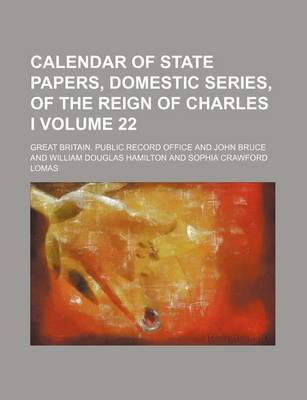 Book cover for Calendar of State Papers, Domestic Series, of the Reign of Charles I Volume 22