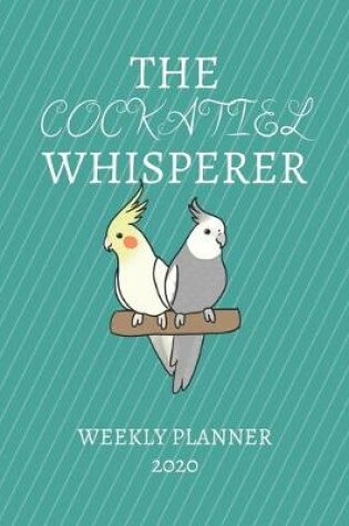 Cover of The Cockatiel Whisperer Weekly Planner 2020