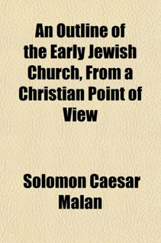 Cover of An Outline of the Early Jewish Church, from a Christian Point of View