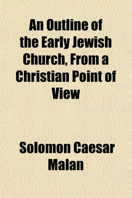 Book cover for An Outline of the Early Jewish Church, from a Christian Point of View