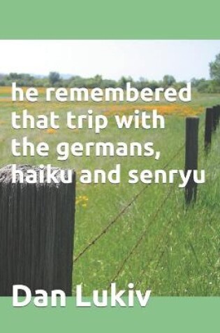 Cover of he remembered that trip with the germans, haiku and senryu