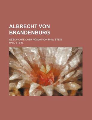 Book cover for Albrecht Von Brandenburg; Geschichtlicher Roman Von Paul Stein