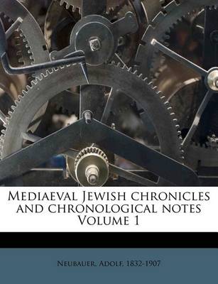 Book cover for Mediaeval Jewish Chronicles and Chronological Notes Volume 1