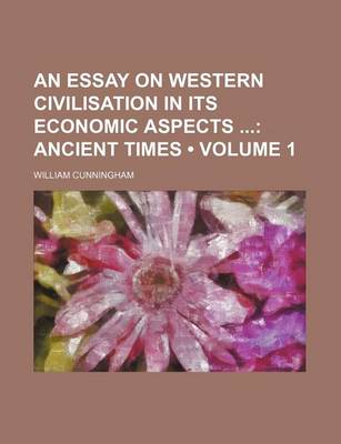 Book cover for An Essay on Western Civilisation in Its Economic Aspects (Volume 1); Ancient Times