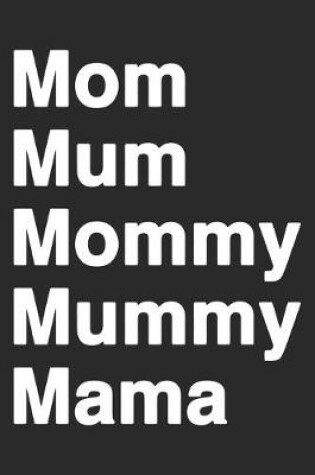 Cover of Mom mum mommy mummy mama