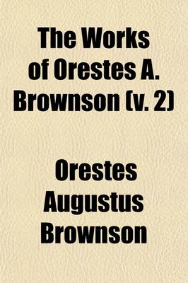 Book cover for The Works of Orestes A. Brownson (Volume 2); Philosophy