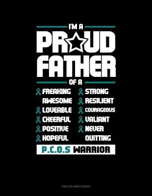 Book cover for I'm a Proud Father of a Freaking Awesome, Loveable, Cheerful, Positive, Hopeful, Strong, Resilient, Courageous, Valiant, Never-Quitting Pcos Warrior