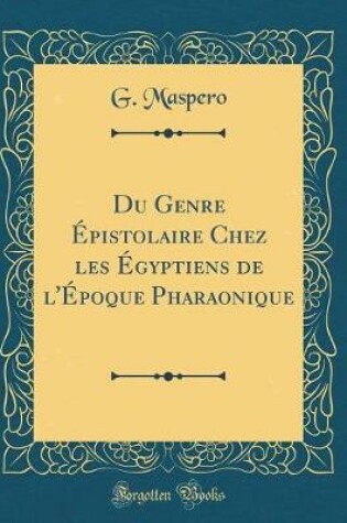 Cover of Du Genre Épistolaire Chez Les Égyptiens de l'Époque Pharaonique (Classic Reprint)