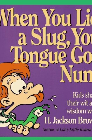 Cover of When You Lick a Slug Your Tongue Goes Numb