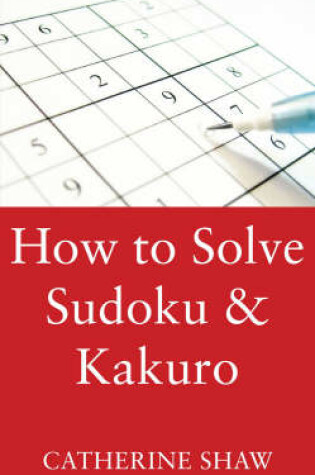 Cover of How to Solve Sudoku and Kakuro