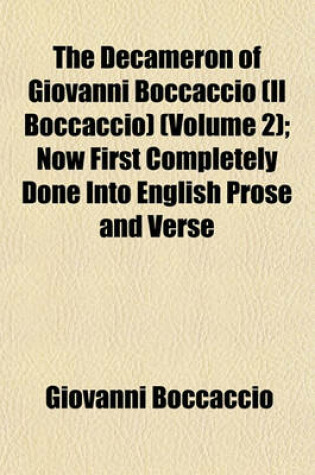 Cover of The Decameron of Giovanni Boccaccio (Il Boccaccio) (Volume 2); Now First Completely Done Into English Prose and Verse