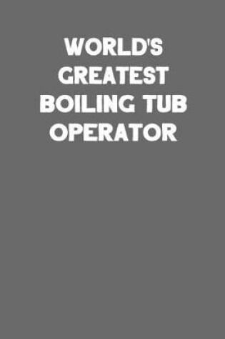 Cover of World's Greatest Boiling Tub Operator