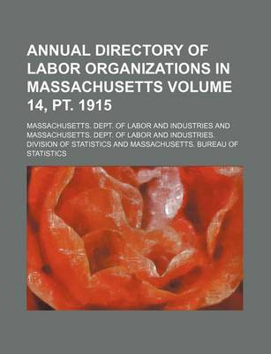 Book cover for Annual Directory of Labor Organizations in Massachusetts Volume 14, PT. 1915
