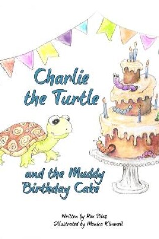 Cover of Charlie the Turtle and the Muddy Birthday Cake