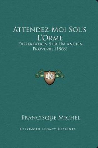 Cover of Attendez-Moi Sous L'Orme