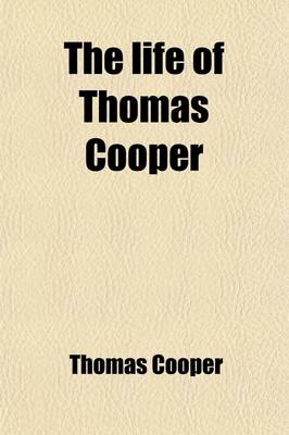 Book cover for The Life of Thomas Cooper; Written by Himself