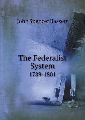 Book cover for The Federalist System 1789-1801