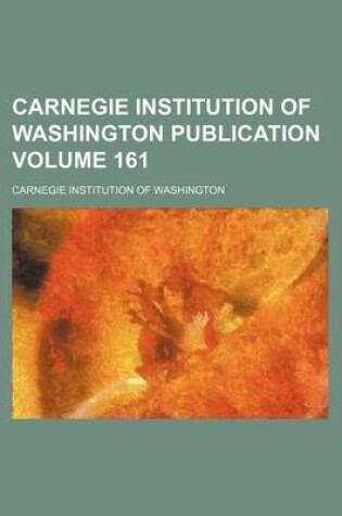 Cover of Carnegie Institution of Washington Publication Volume 161
