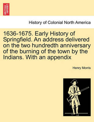 Book cover for 1636-1675. Early History of Springfield. an Address Delivered on the Two Hundredth Anniversary of the Burning of the Town by the Indians. with an Appe