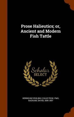 Book cover for Prose Halieutics; Or, Ancient and Modern Fish Tattle
