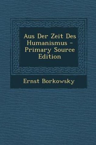 Cover of Aus Der Zeit Des Humanismus - Primary Source Edition