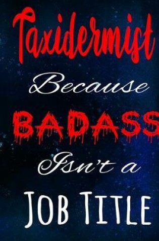 Cover of Taxidermist Because Badass Isn't a Job Title