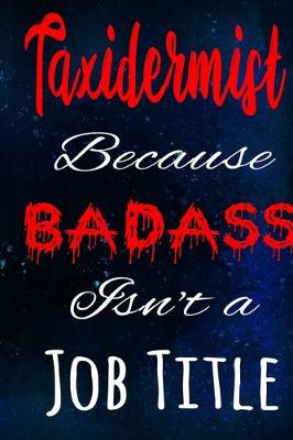 Book cover for Taxidermist Because Badass Isn't a Job Title