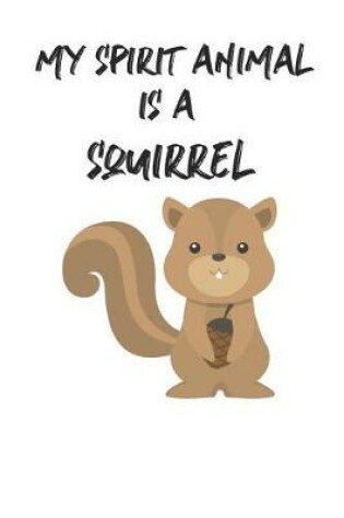 Cover of My Spirit Animal Is A Squirrel