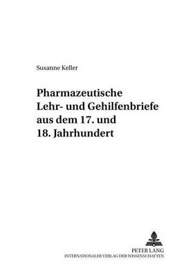 Cover of Pharmazeutische Lehr- Und Gehilfenbriefe Aus Dem 17. Und 18. Jahrhundert