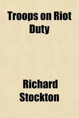 Book cover for Troops on Riot Duty; A Manual for the Use of the Armed Forces of the United States