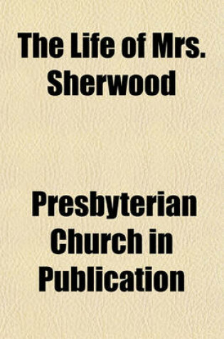 Cover of The Life of Mrs. Sherwood