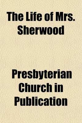 Book cover for The Life of Mrs. Sherwood