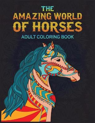 Book cover for The Amazing World Of Horses Coloring Book