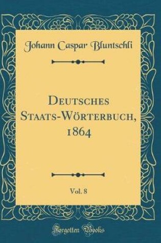 Cover of Deutsches Staats-Wörterbuch, 1864, Vol. 8 (Classic Reprint)