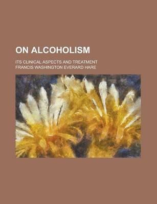 Book cover for On Alcoholism; Its Clinical Aspects and Treatment