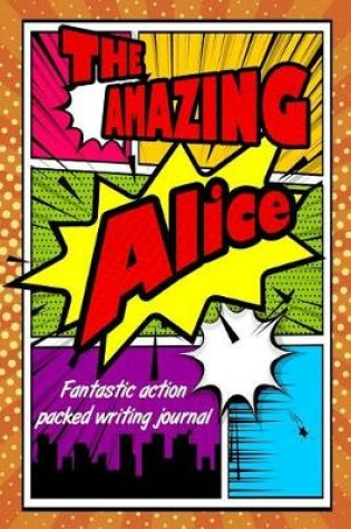 Cover of The Amazing Alice Fantastic Action Packed Writing Journal